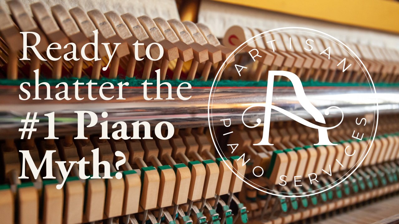 Find out the #1 Piano Myth - Artisan Piano Services