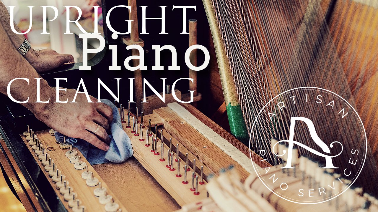 Piano Cleaning 101! - Artisan Piano Services