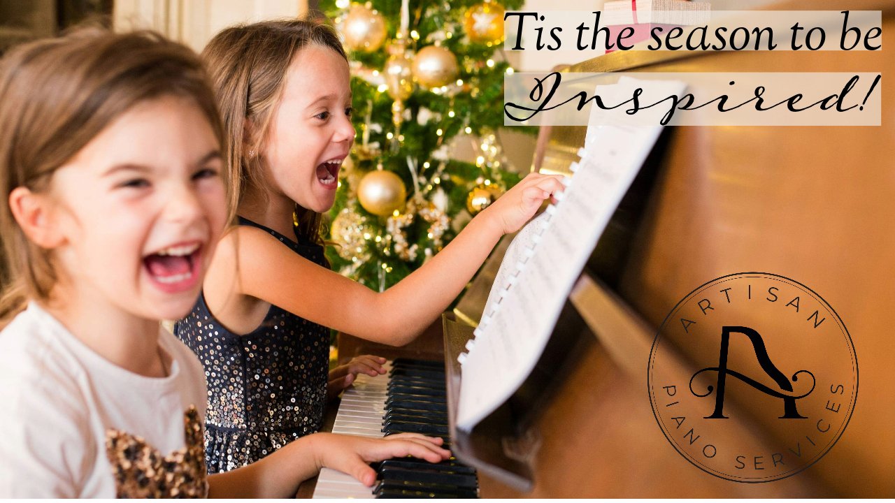 Tis the Season to be Inspired! - Artisan Piano Services